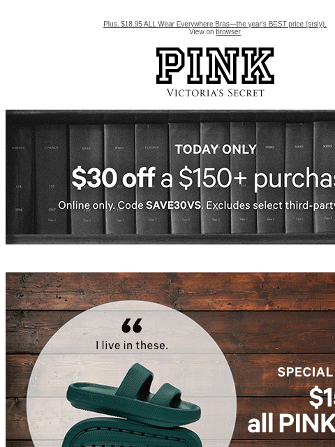 Plus, $18.95 ALL Wear Everywhere Bras—the year's BEST price (srsly). View on browser PINK Victoria's Secret VSCC Available Credit feature cta cta Shop Now Shop now. Shop Now Shop Now VS