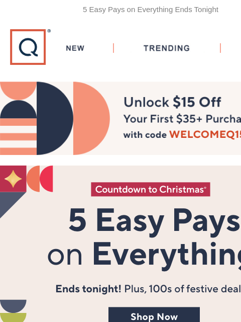 5 Easy Pays on Everything Ends Tonight QVC New TRENDING DEALS Unlock $15 off Your First Purchase 5 easy pays on everything holiday happenings new arrivals clearance merry & bright toys Companys