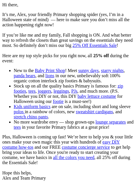 Hi there, It's me, Alex, your friendly Primary shopping spider (yes, I'm in a Halloween state of mind) — here to make sure you don't miss all the action happening right now! If you're