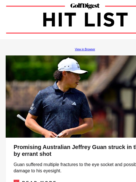 Why Max Homa was playing at a local muny just two days after winning his latest PGA Tour title GolfDigest View in Browser Jeffrey Guan Promising Australian Jeffrey Guan struck in the eye by errant shot