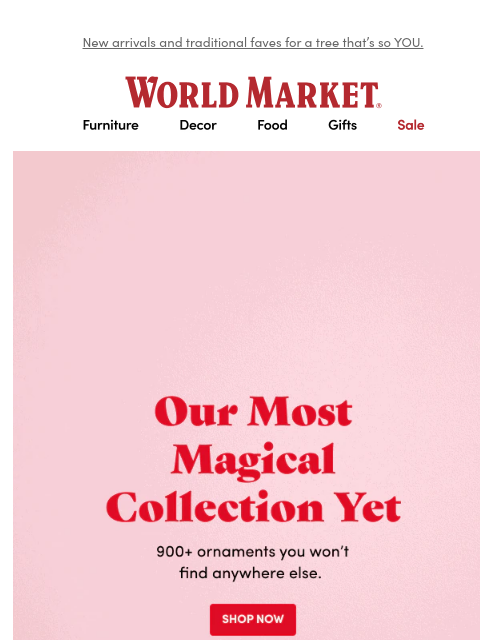 emailworldmarket newsletter: β€οΈβπ₯ THEYβRE HERE! Choose from 900+ ornaments. π...