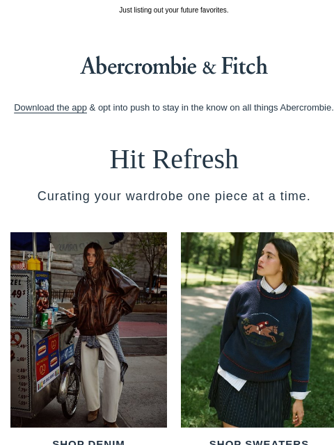 abercrombie newsletter: Denim, sweaters, coats & jackets...