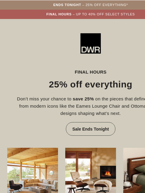 dwr newsletter: Ends tonight: 25% off everything