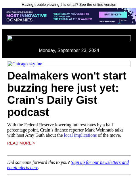 Having trouble viewing this email? See the online version Monday, September 23, 2024 Chicago skyline Dealmakers won't start buzzing here just yet: Crain's Daily Gist podcast With the Federal