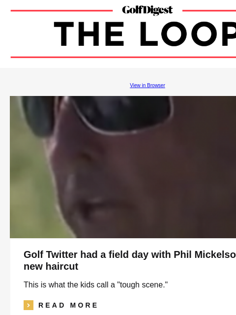 GolfDigest View in Browser Golf Twitter had a field day with Phil Mickelson's new haircut This is what the kids call a "tough scene." icon_arrow_read_more READ MORE Adam Sandler Golfer