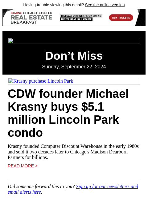 Having trouble viewing this email? See the online version Don't Miss Sunday, September 22, 2024 Krasny purchase Lincoln Park CDW founder Michael Krasny buys $5.1 million Lincoln Park condo Krasny