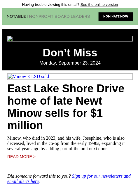 Having trouble viewing this email? See the online version Don't Miss Monday, September 23, 2024 Minow E LSD sold East Lake Shore Drive home of late Newt Minow sells for $1 million Minow, who died