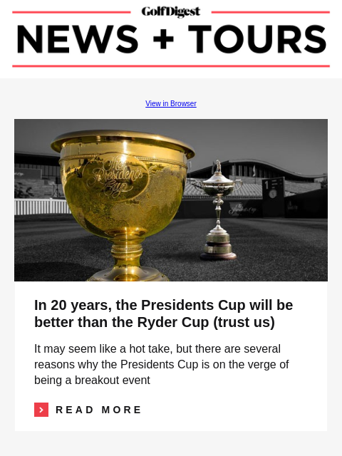 GolfDigest View in Browser In 20 years, the Presidents Cup will be better than the Ryder Cup (trust us) In 20 years, the Presidents Cup will be better than the Ryder Cup (trust us) It may seem like a