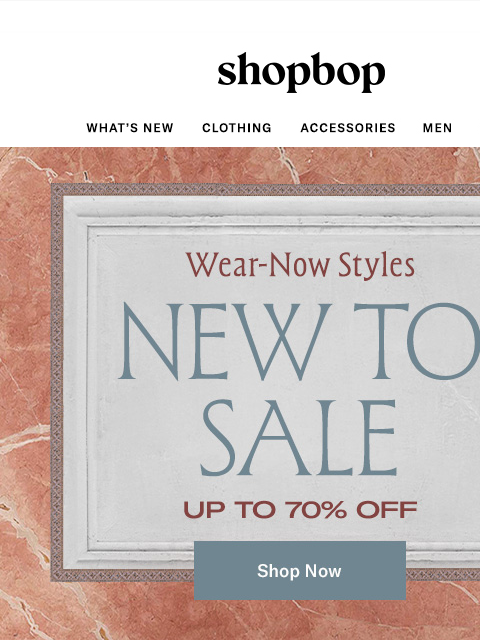 shopbop-mail newsletter: Up to 70% off: wear-now styles