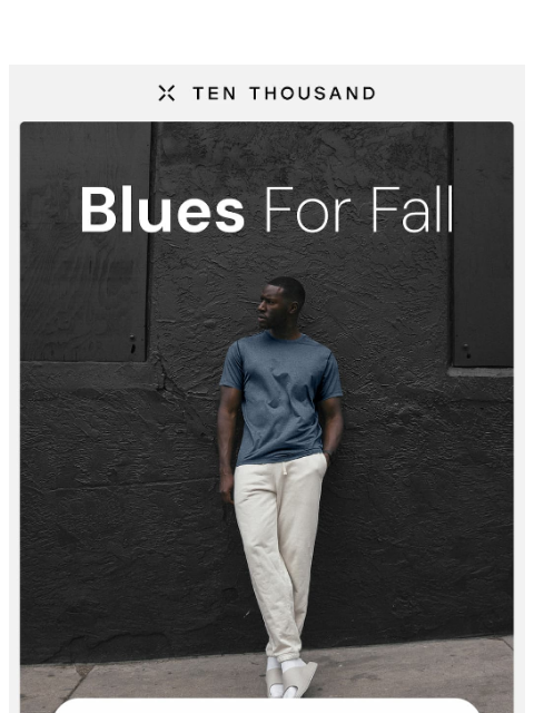 tenthousand newsletter: Just Dropped: Blues For Fall
