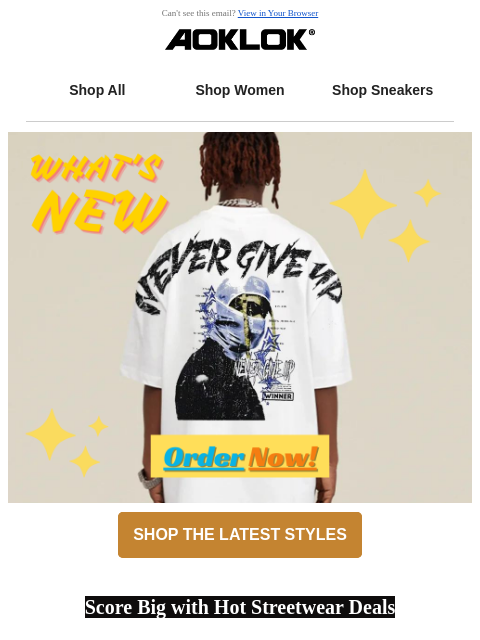 Can't see this email? View in Your Browser Shop All Shop Women Shop Sneakers SHOP THE LATEST STYLES Score Big with Hot Streetwear Deals Image of AG American Street Surrounded By Starsr T-Shirt AG