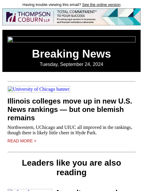 Having trouble viewing this email? See the online version Breaking News Tuesday, September 24, 2024 University of Chicago banner Illinois colleges move up in new US News rankings — but one blemish