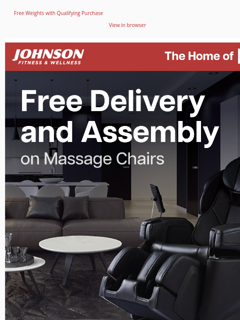 Free Weights with Qualifying Purchase View in browser Fall is the perfect season to unwind with a massage chair. Save up to $2500 plus free delivery and assembly on massage chairs over $1999 for a