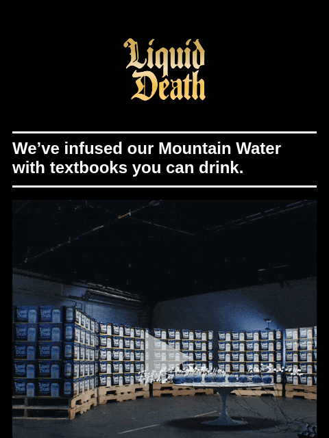 liquiddeath newsletter: Cheat Your Way Through College!