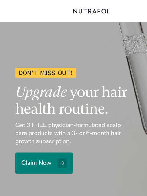 nutrafol newsletter: Ending soon: 3 FREE scalp products.