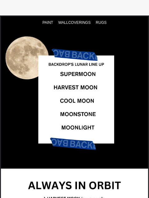backdrophome newsletter: HARVEST MOON. ALWAYS IN ORBIT.