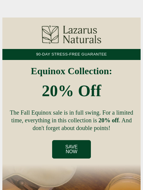 lazarusnaturals newsletter: 🍁 In case you missed it: 20% off