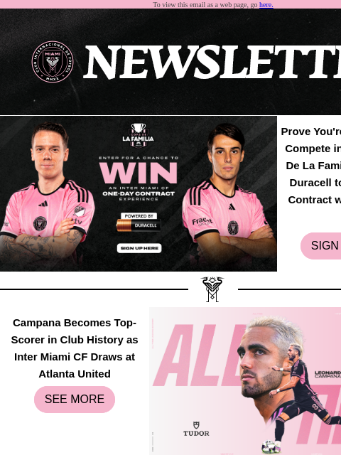 Catch Up On All Things Inter Miami To view this email as a web page, go here. Prove You're Built Different! Compete in the 2024 Copa De La Familia Powered by Duracell to Win One-Day Contract with