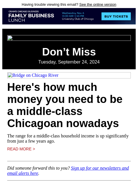 Having trouble viewing this email? See the online version Don't Miss Tuesday, September 24, 2024 Bridge on Chicago River Here's how much money you need to be a middle-class Chicagoan nowadays