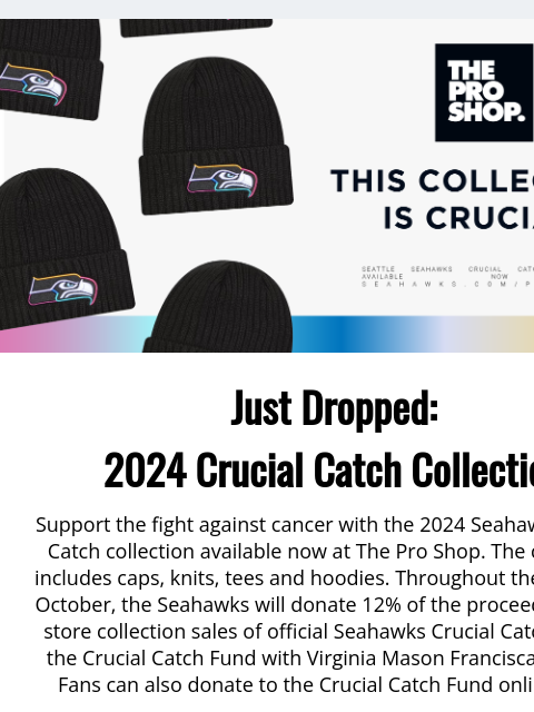 Gear Up and Support the Fight Against Cancer View in Browser The Crucial Catch Collection Just Dropped: 2024 Crucial Catch Collection Support the fight against cancer with the 2024 Seahawks Crucial