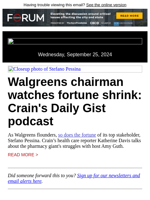 Having trouble viewing this email? See the online version Wednesday, September 25, 2024 Closeup photo of Stefano Pessina Walgreens chairman watches fortune shrink: Crain's Daily Gist podcast As