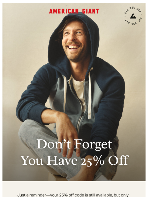 american-giant newsletter: Your 25% Off Code is Waiting...