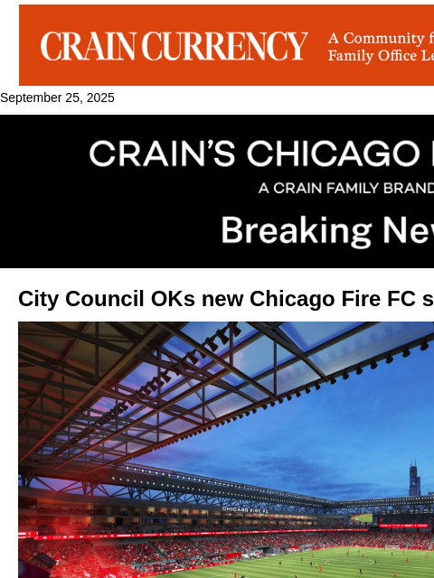 crainalerts newsletter: Chicago Fire stadium plan wins Council's OK