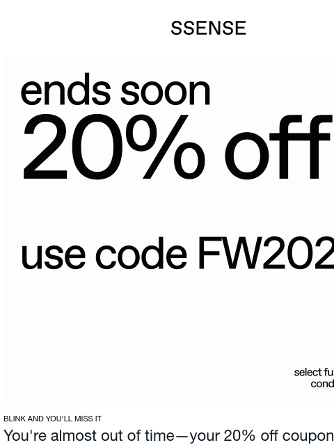 ssense newsletter: Your 20% Off Coupon is Expiring