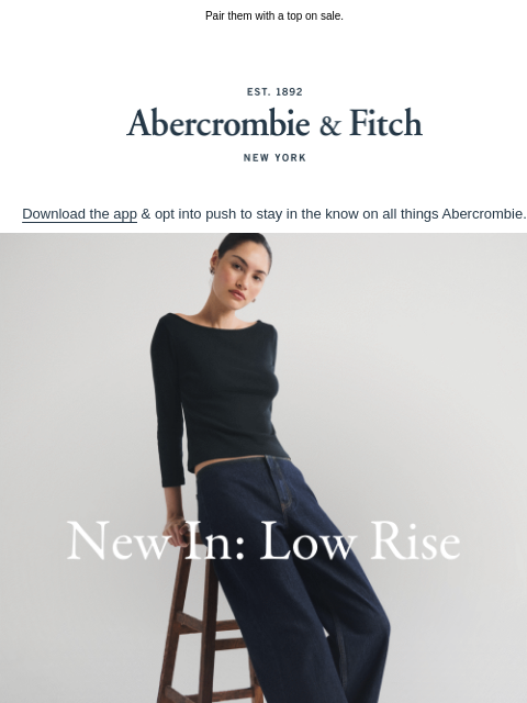 abercrombie newsletter: NEW low rise fits are in.