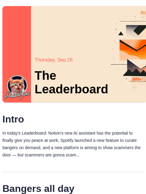 Plus, Spotify's new launch curates bangers all day Product Hunt Thursday, Sep 26 The Leaderboard Intro In today's Leaderboard: Notion's new AI assistant has the potential to finally give