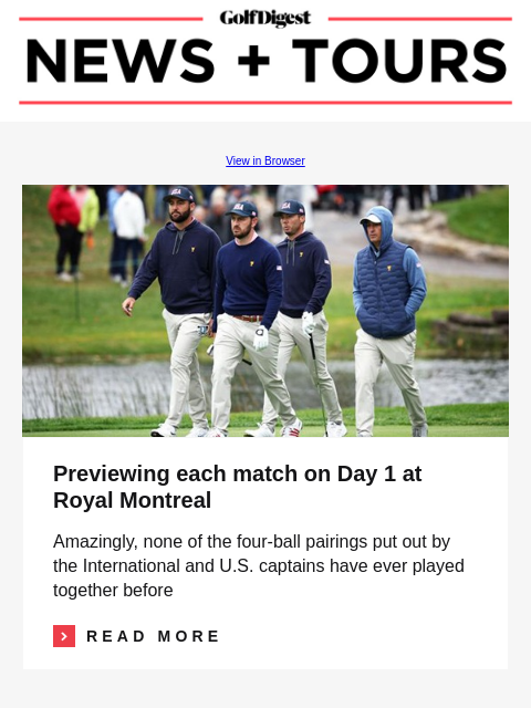 GolfDigest View in Browser Team USA Previewing each match on Day 1 at Royal Montreal Amazingly, none of the four-ball pairings put out by the International and US captains have ever played together