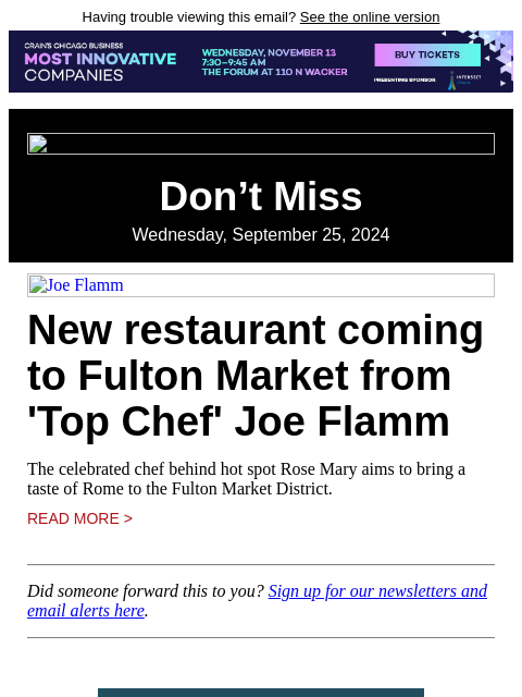 Having trouble viewing this email? See the online version Don't Miss Wednesday, September 25, 2024 Joe Flamm New restaurant coming to Fulton Market from 'Top Chef' Joe Flamm The celebrated