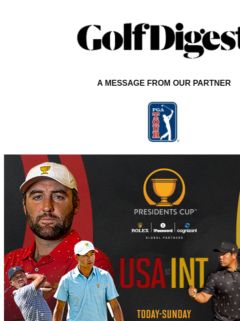 Golf Digest Logo A MESSAGE FROM OUR PARTNER THE PRESIDENTS CUP RETURNS TO MONTREAL The PGA TOUR's premier global celebration of golf is back! Captain Jim Furyk and the US Team are ready to take on