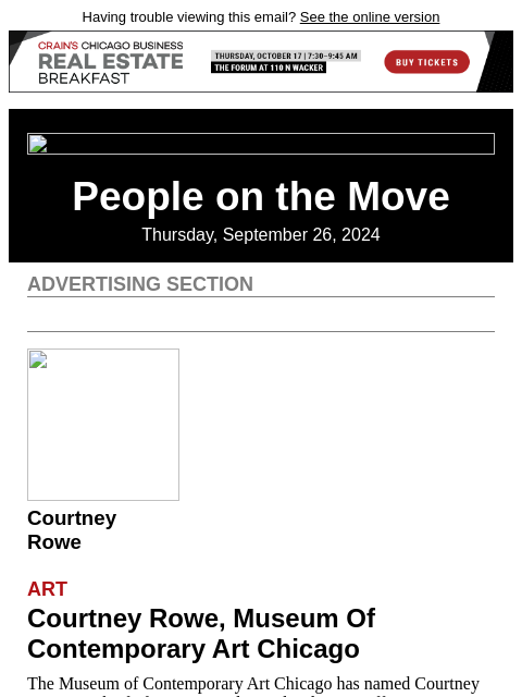 Having trouble viewing this email? See the online version People on the Move Thursday, September 26, 2024 Advertising Section Courtney Rowe Art Courtney Rowe, Museum Of Contemporary Art Chicago The