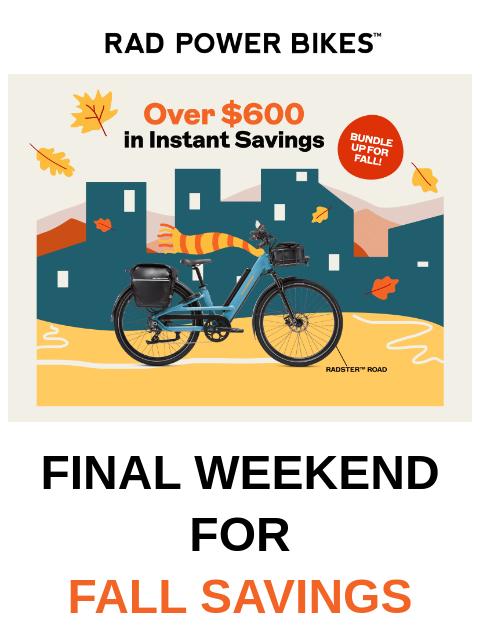 radpowerbikes newsletter: Final weekend for fall savings