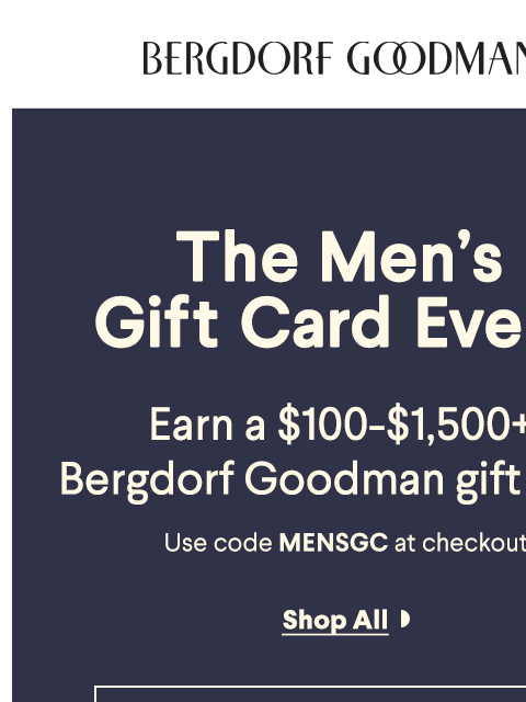 bergdorfgoodman newsletter: Shop The Men's Gift Card Event For A Limited Time