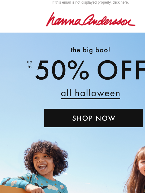 hannaandersson newsletter: BOO! Up To 50% Off ALL Halloween Starts Now