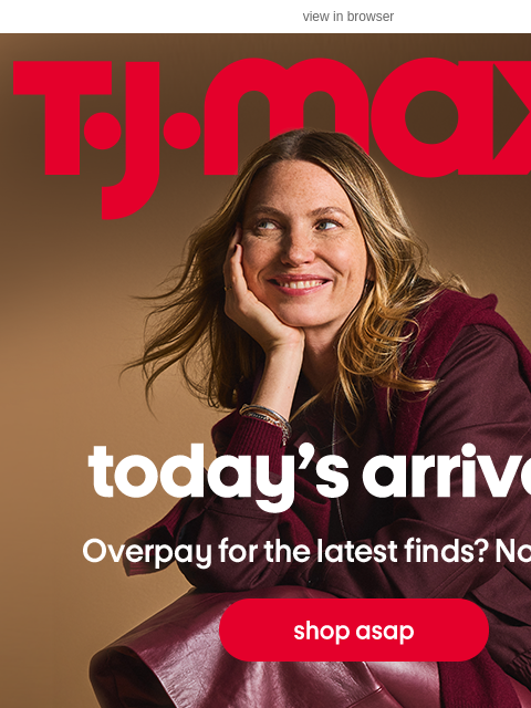 tjmaxx newsletter: Today’s arrivals, though… 👀