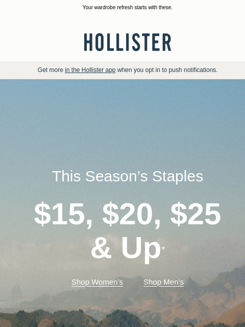 hollisterco newsletter: This season’s staples $15, $20, $25 & up*