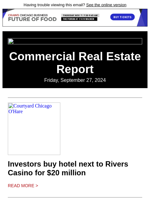 Having trouble viewing this email? See the online version Commercial Real Estate Report Friday, September 27, 2024 Courtyard Chicago O'Hare Investors buy hotel next to Rivers Casino for $20 million