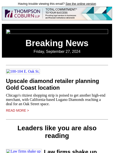 Having trouble viewing this email? See the online version Breaking News Friday, September 27, 2024 100-104 E. Oak St. Upscale diamond retailer planning Gold Coast location Chicago's ritziest