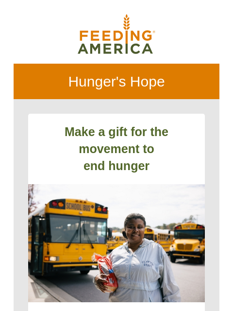 All the latest from the Feeding America network. | Feeding America. Hunger's Hope Make a gift for the movement to end hunger Woman wearing a gray half-zip jacket holding a loaf of bread standing in