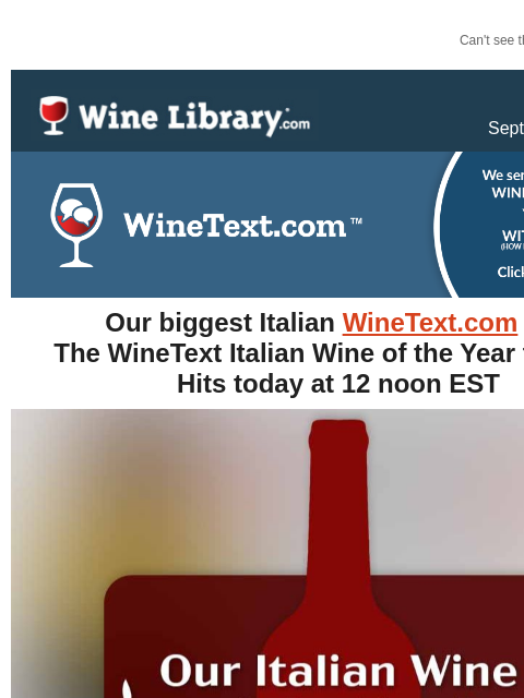 Can't see this email? Click here. Friday September 27, 2024 Our biggest Italian WineText.com yet! The WineText Italian Wine of the Year for 2024 Hits today at 12 noon EST Today at 12 Noon Perhaps