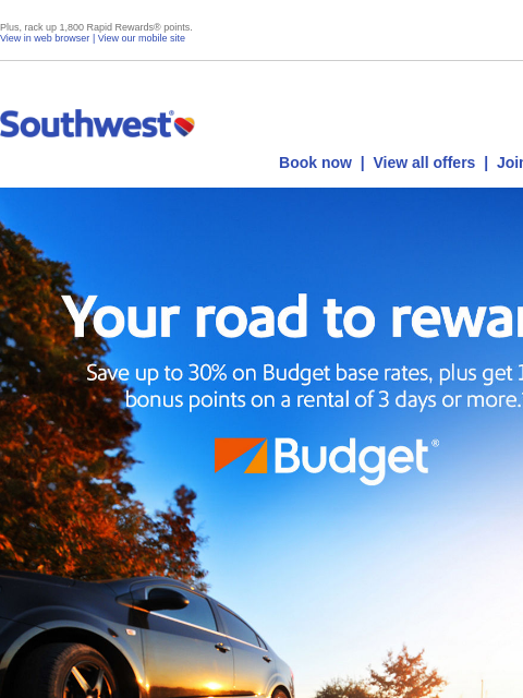 Plus, rack up 1800 Rapid Rewards® points. View in web browser | View our mobile site Log in | Enroll Southwest September 27 Book now | View all offers | Join Rapid Rewards® Your road to rewards. Save