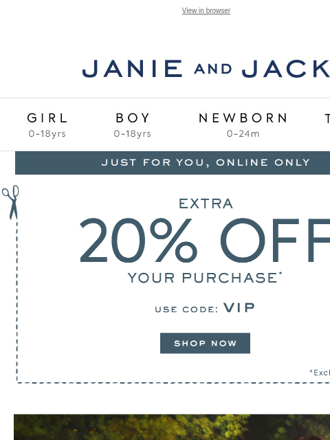 janieandjack newsletter: Use code VIP for 20% off...