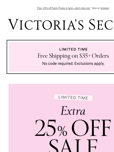 Plus, 25% off Panty Packs is here—don't miss out View on browser Victoria's Secret VSCC Available Credit Display images to show real-time content Display images to show real-time content