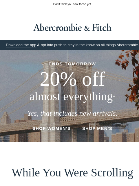 abercrombie newsletter: 20% OFF, yes even new arrivals.