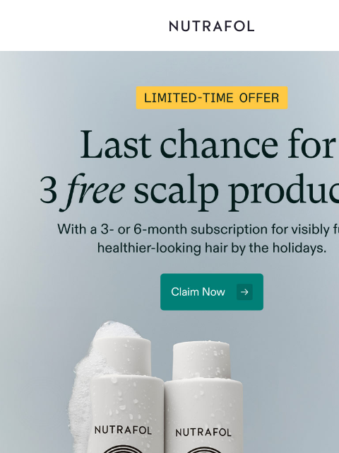 nutrafol newsletter: Last chance for 3 FREE scalp products.
