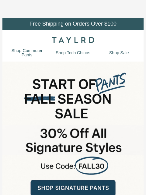 taylrd newsletter: [30% Off Signature Styles] Pants Season is Officia...