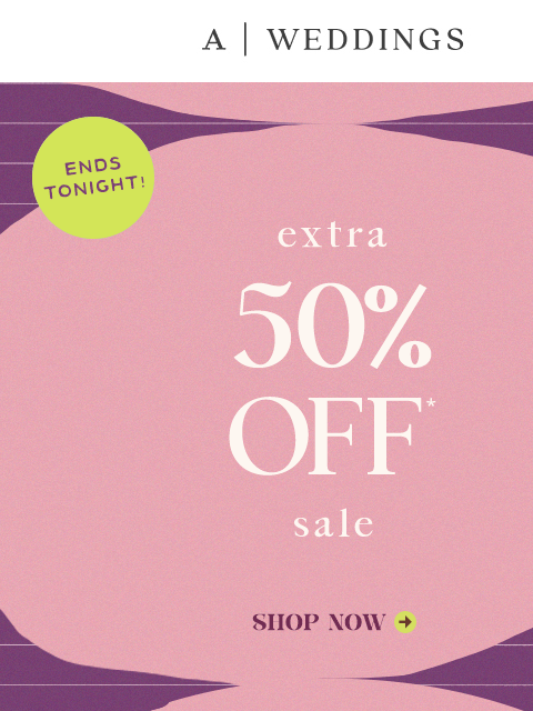 anthropologie newsletter: Extra 50% Off Sale ends tonight!